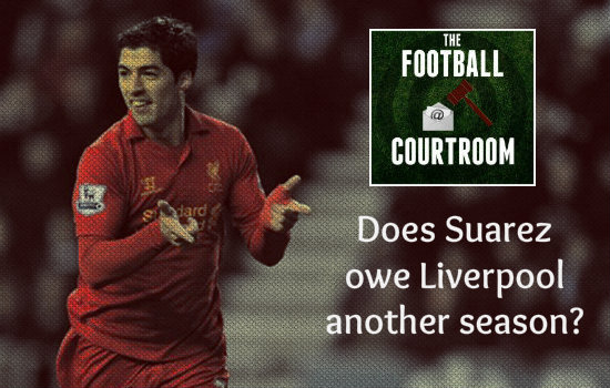 The Football Courtroom: Does Suarez owe Liverpool another season?